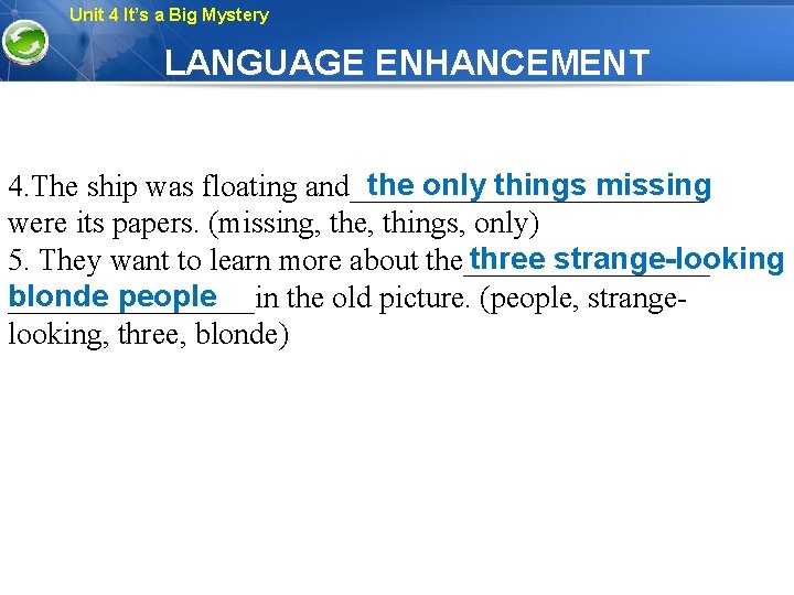 Unit 4 It’s a Big Mystery LANGUAGE ENHANCEMENT the only things missing 4. The