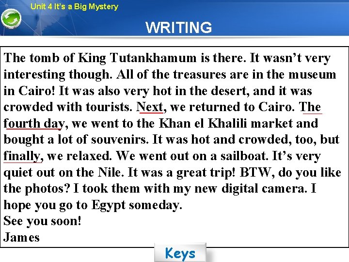 Unit 4 It’s a Big Mystery WRITING The tomb of King Tutankhamum is there.