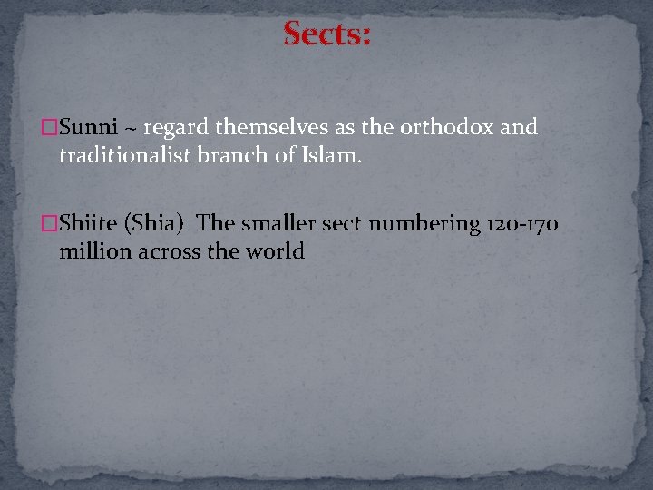Sects: �Sunni ~ regard themselves as the orthodox and traditionalist branch of Islam. �Shiite