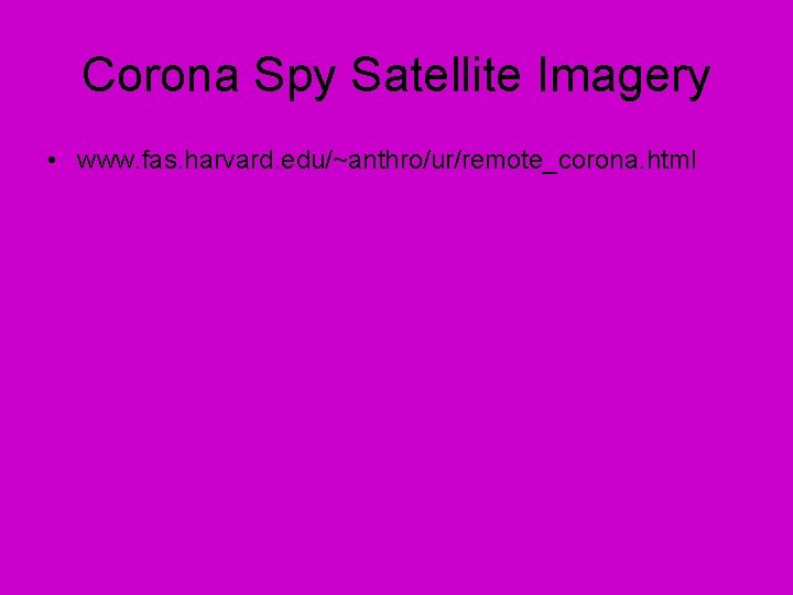 Corona Spy Satellite Imagery • www. fas. harvard. edu/~anthro/ur/remote_corona. html 