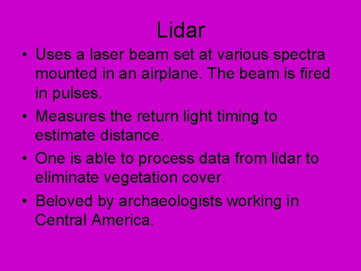 Lidar • Uses a laser beam set at various spectra mounted in an airplane.