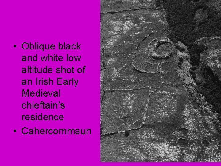  • Oblique black and white low altitude shot of an Irish Early Medieval