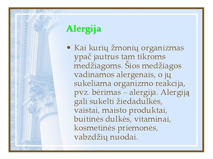 Alergija • Kai kurių žmonių organizmas ypač jautrus tam tikroms medžiagoms. Šios medžiagos vadinamos
