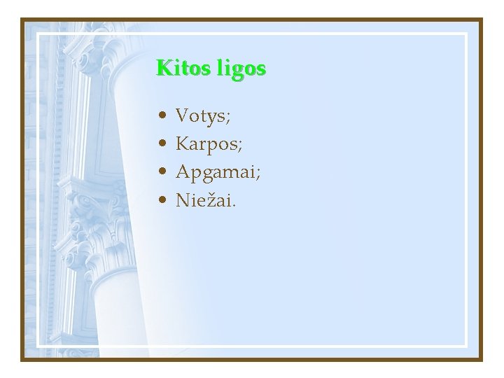 Kitos ligos • • Votys; Karpos; Apgamai; Niežai. 