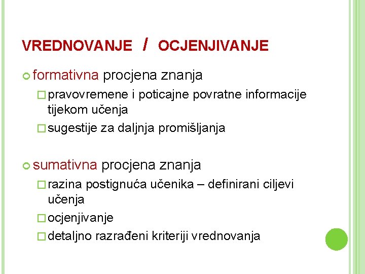 VREDNOVANJE formativna / OCJENJIVANJE procjena znanja � pravovremene i poticajne povratne informacije tijekom učenja