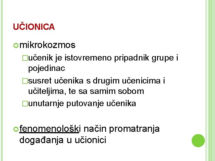 UČIONICA mikrokozmos �učenik je istovremeno pripadnik grupe i pojedinac �susret učenika s drugim učenicima