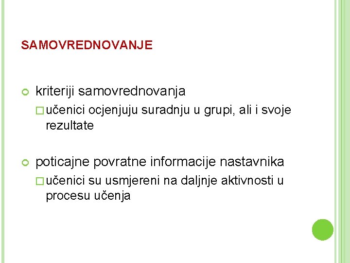 SAMOVREDNOVANJE kriteriji samovrednovanja �učenici ocjenjuju suradnju u grupi, ali i svoje rezultate poticajne povratne