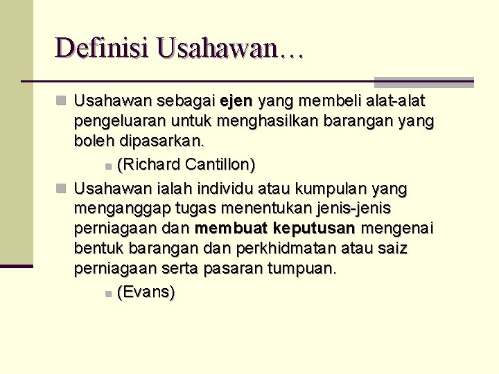 Definisi Usahawan… n Usahawan sebagai ejen yang membeli alat-alat pengeluaran untuk menghasilkan barangan yang