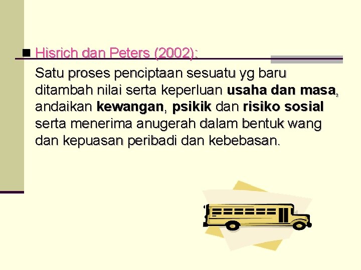 n Hisrich dan Peters (2002): Satu proses penciptaan sesuatu yg baru ditambah nilai serta