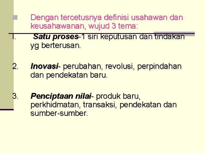 n I. Dengan tercetusnya definisi usahawan dan keusahawanan, wujud 3 tema: Satu proses-1 siri