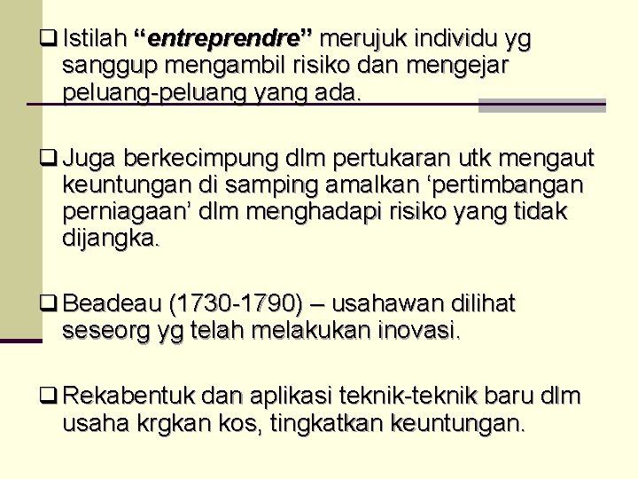 q Istilah “entreprendre” merujuk individu yg sanggup mengambil risiko dan mengejar peluang-peluang yang ada.