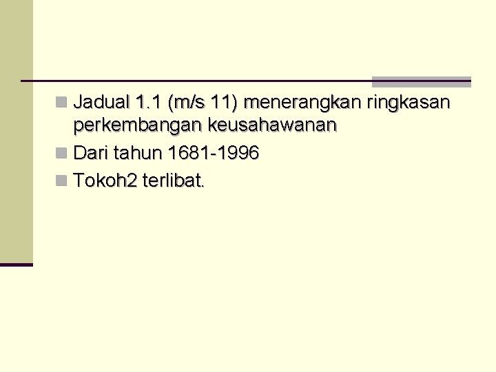 n Jadual 1. 1 (m/s 11) menerangkan ringkasan perkembangan keusahawanan n Dari tahun 1681