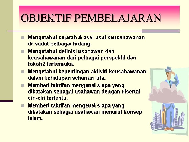 OBJEKTIF PEMBELAJARAN n Mengetahui sejarah & asal usul keusahawanan n n dr sudut pelbagai