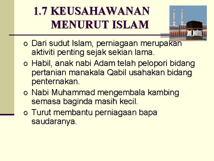 1. 7 KEUSAHAWANAN MENURUT ISLAM o Dari sudut Islam, perniagaan merupakan aktiviti penting sejak