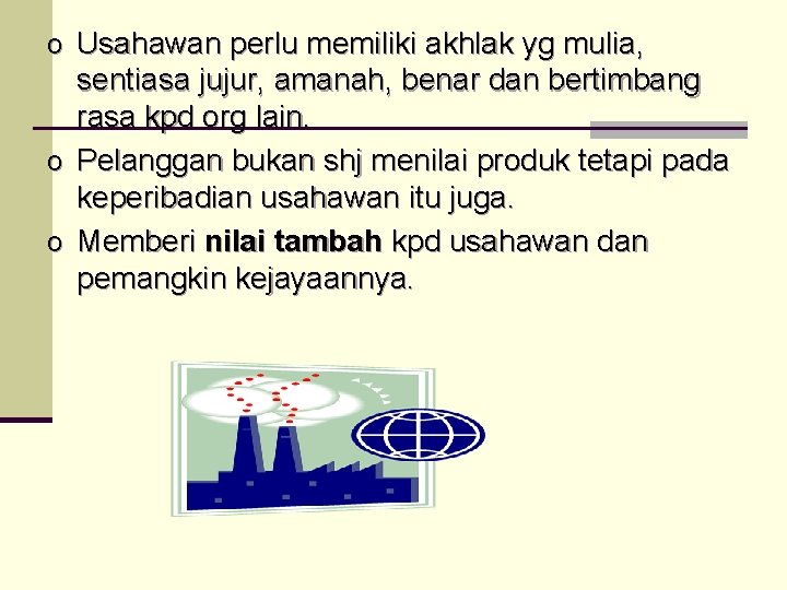 o Usahawan perlu memiliki akhlak yg mulia, sentiasa jujur, amanah, benar dan bertimbang rasa