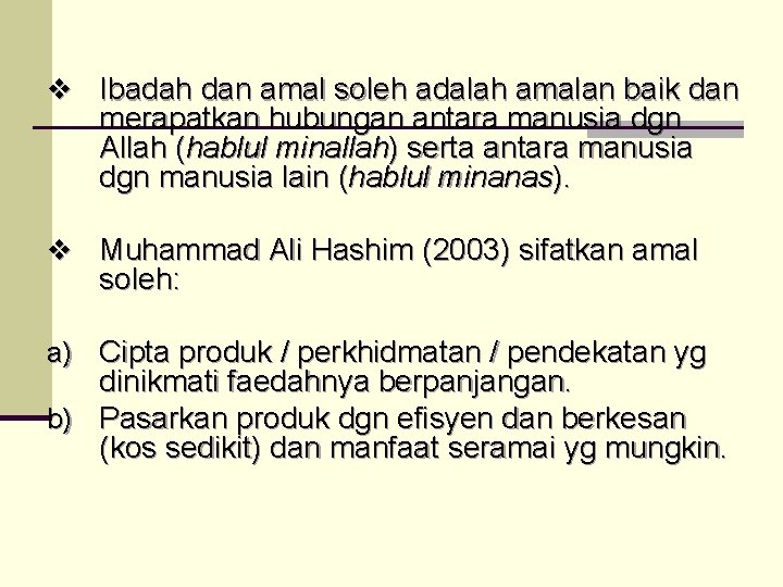 v Ibadah dan amal soleh adalah amalan baik dan merapatkan hubungan antara manusia dgn