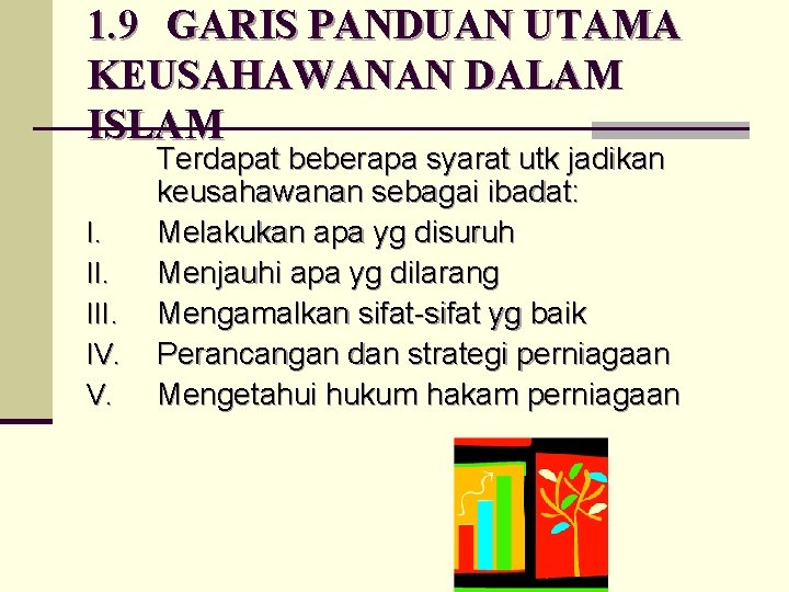 1. 9 GARIS PANDUAN UTAMA KEUSAHAWANAN DALAM ISLAM I. III. IV. V. Terdapat beberapa