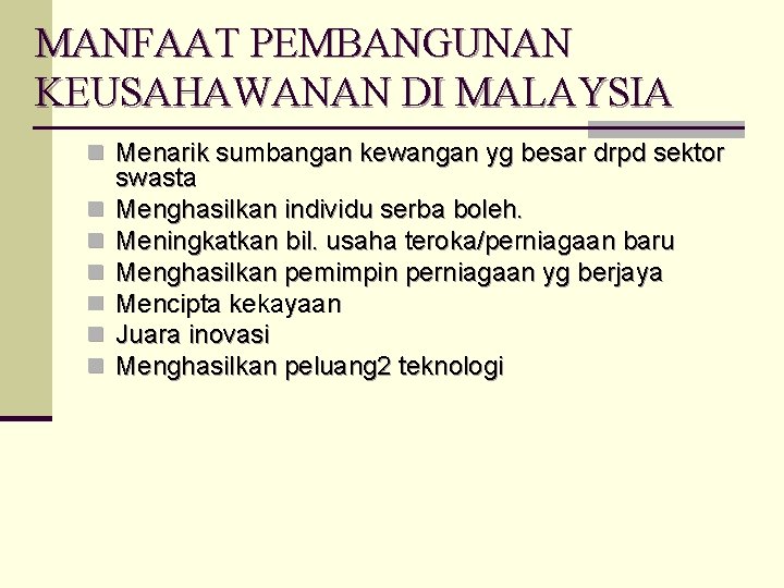 MANFAAT PEMBANGUNAN KEUSAHAWANAN DI MALAYSIA n Menarik sumbangan kewangan yg besar drpd sektor n