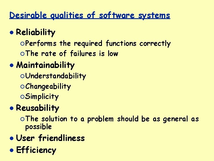 Desirable qualities of software systems Reliability ¡ Performs the required functions correctly ¡ The