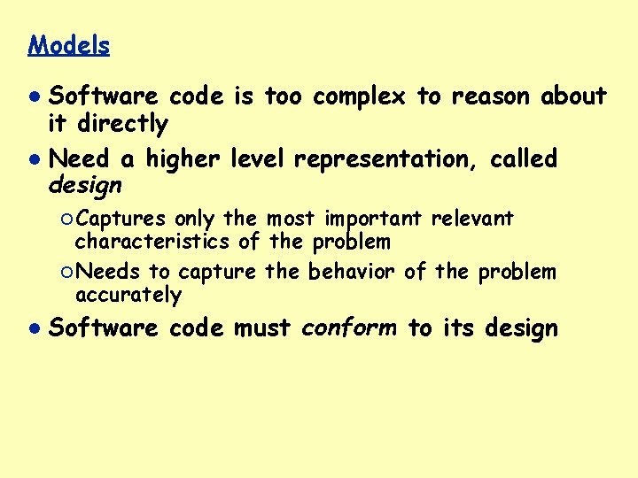 Models Software code is too complex to reason about it directly Need a higher