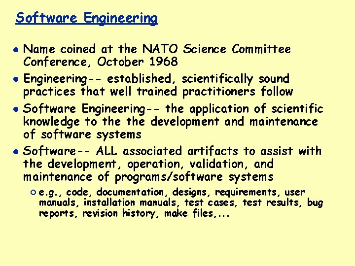Software Engineering Name coined at the NATO Science Committee Conference, October 1968 Engineering-- established,