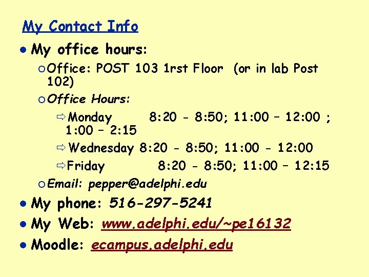 My Contact Info My office hours: ¡ Office: POST 103 1 rst Floor (or