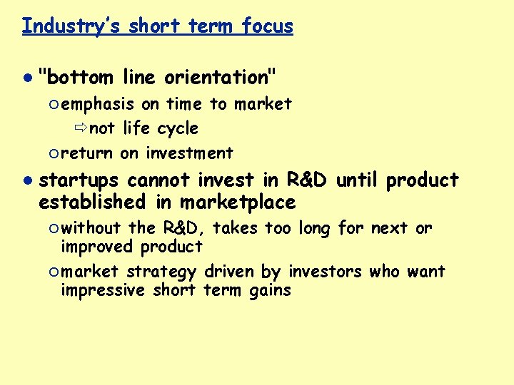 Industry’s short term focus "bottom line orientation" ¡ emphasis on time to market not