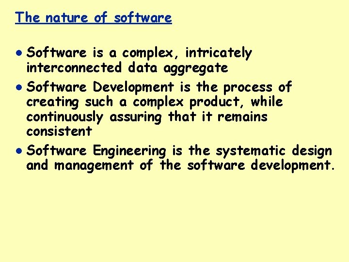The nature of software Software is a complex, intricately interconnected data aggregate Software Development