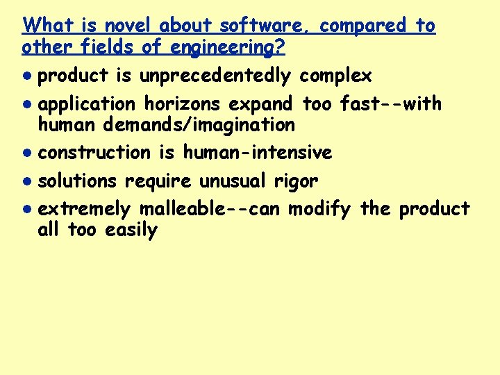 What is novel about software, compared to other fields of engineering? product is unprecedentedly