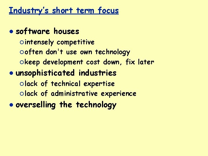 Industry’s short term focus software houses ¡ intensely competitive ¡ often don't use own