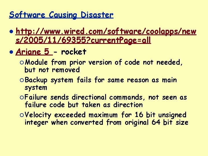 Software Causing Disaster http: //www. wired. com/software/coolapps/new s/2005/11/69355? current. Page=all Ariane 5 - rocket