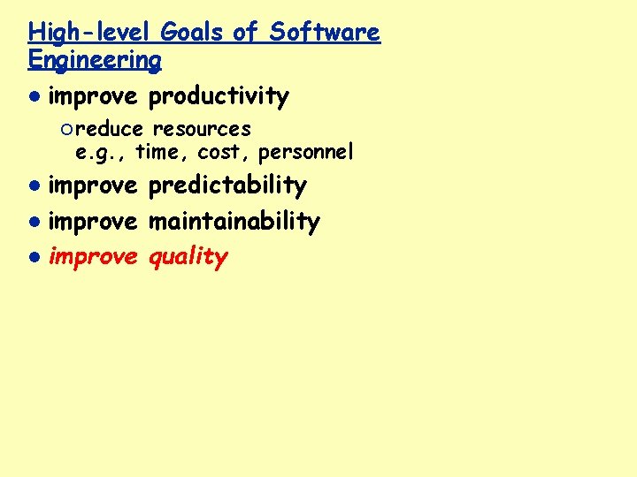 High-level Goals of Software Engineering improve productivity ¡ reduce resources e. g. , time,