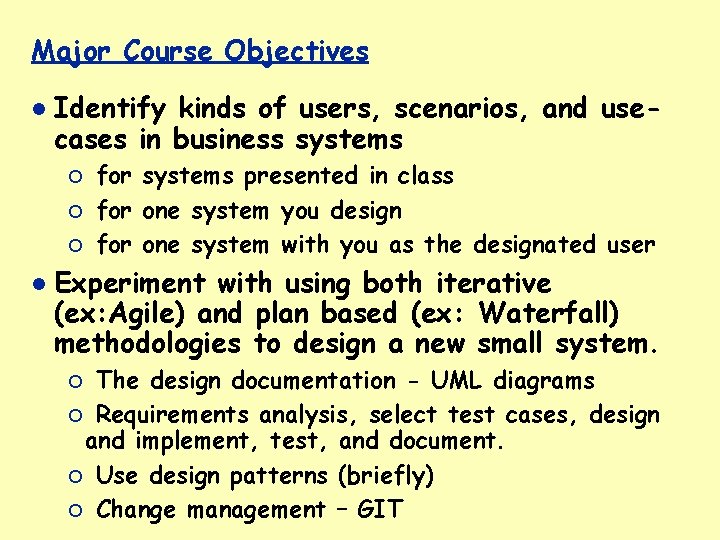 Major Course Objectives Identify kinds of users, scenarios, and usecases in business systems ¡