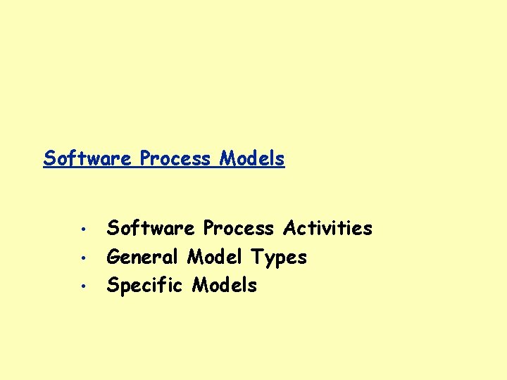 Software Process Models • • • Software Process Activities General Model Types Specific Models