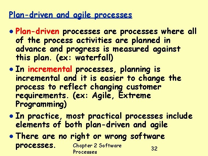 Plan-driven and agile processes Plan-driven processes are processes where all of the process activities