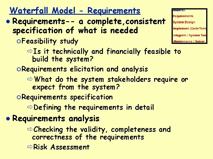 Waterfall Model - Requirements-- a complete, consistent specification of what is needed ¡ Feasibility