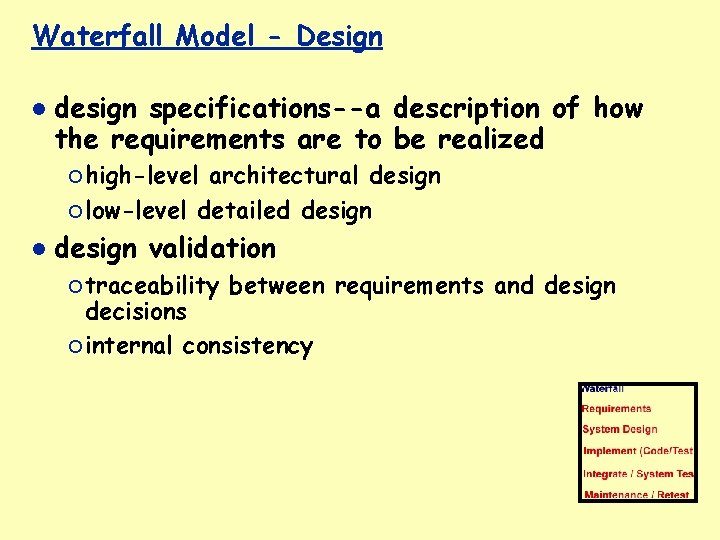 Waterfall Model - Design design specifications--a description of how the requirements are to be