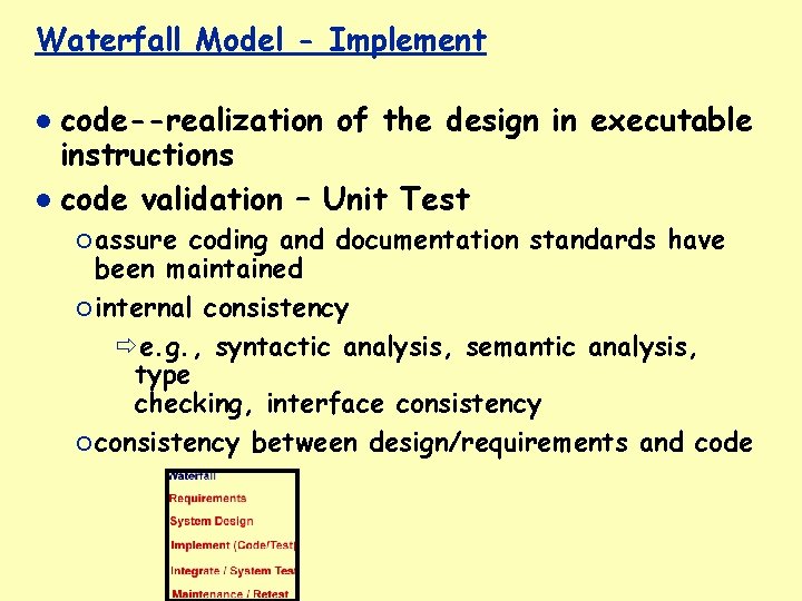 Waterfall Model - Implement code--realization of the design in executable instructions code validation –
