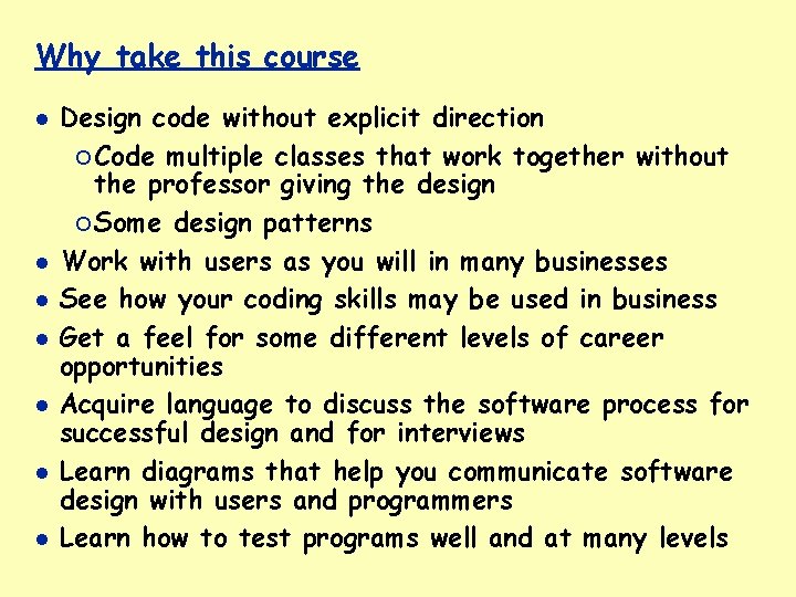 Why take this course Design code without explicit direction ¡ Code multiple classes that
