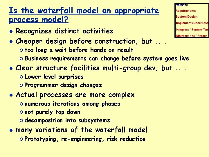 Is the waterfall model an appropriate process model? Recognizes distinct activities Cheaper design before