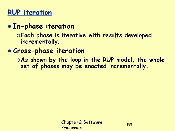RUP iteration In-phase iteration ¡ Each phase is iterative with results developed incrementally. Cross-phase
