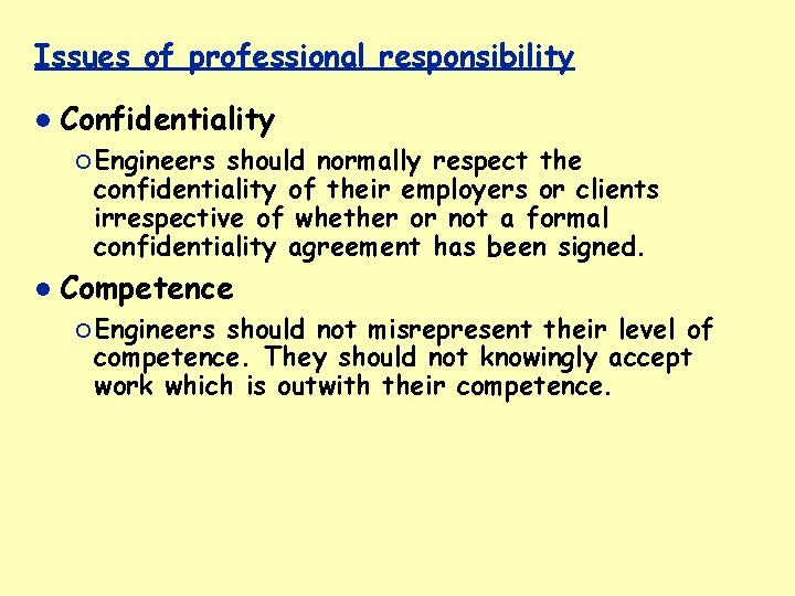 Issues of professional responsibility Confidentiality ¡ Engineers should normally respect the confidentiality of their
