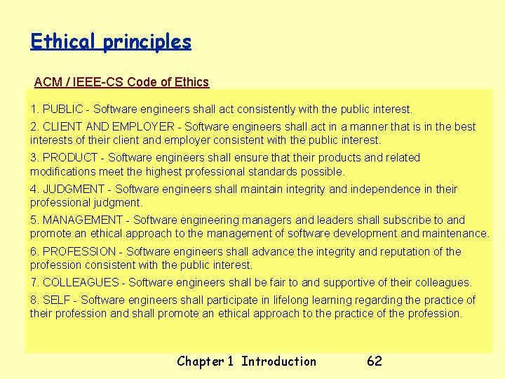 Ethical principles ACM / IEEE-CS Code of Ethics 1. PUBLIC - Software engineers shall