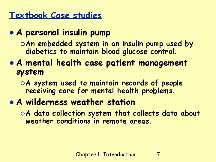Textbook Case studies A personal insulin pump ¡ An embedded system in an insulin