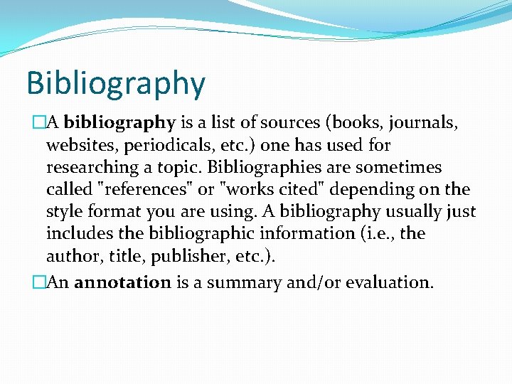 Bibliography �A bibliography is a list of sources (books, journals, websites, periodicals, etc. )