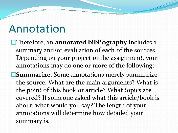 Annotation �Therefore, an annotated bibliography includes a summary and/or evaluation of each of the