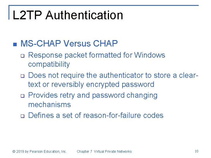 L 2 TP Authentication n MS-CHAP Versus CHAP q q Response packet formatted for