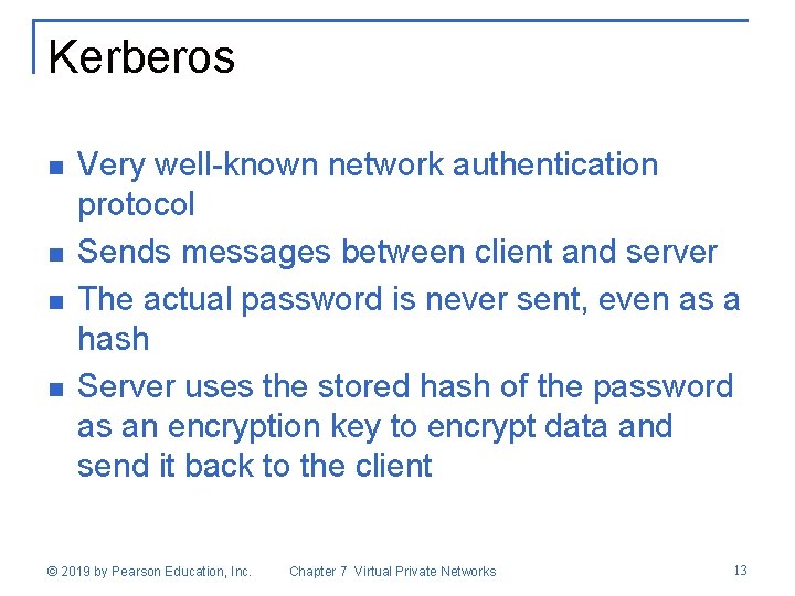 Kerberos n n Very well-known network authentication protocol Sends messages between client and server