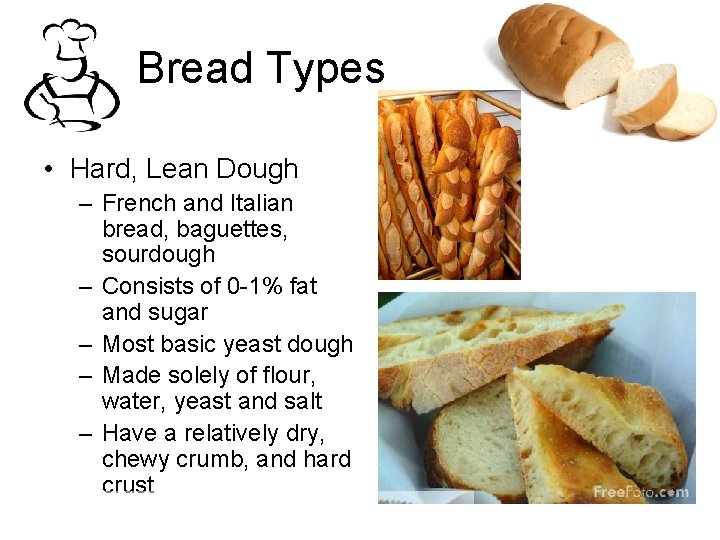 Bread Types • Hard, Lean Dough – French and Italian bread, baguettes, sourdough –