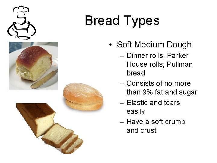 Bread Types • Soft Medium Dough – Dinner rolls, Parker House rolls, Pullman bread